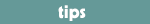Tips